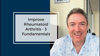 Improve Rheumatoid Arthritis - 3 Fundamentals