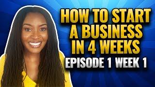 How to Start a Business in 4 Weeks| Episode 1 Week 1| Launch Your Small Business 101|Michelle Farley