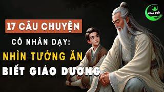 17 Câu Chuyện Trí Tuệ Cổ Nhân Dạy: Nhìn Tướng Ăn Để Biết Một Người Có Giáo Dưỡng Hay Không