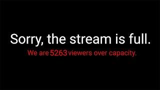 Only 8,000 people can watch this stream.