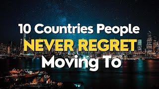 10 Countries People Never Regret Moving To