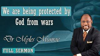 Dr Myles Munroe - We are being protected by God from wars