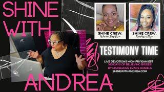 TESTIMONY TIME. SHINE WITH ANDREA. LIVE DEVOTIONS.