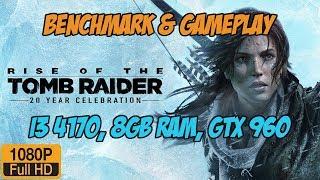 Rise Of The Tomb Raider 20 Years Celebration benchmark gameplay on geforce gtx 960, i3 4170, 8gb ram