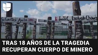 Tras 18 años recuperan el cuerpo de uno de los 63 mineros muertos en una explosión en México