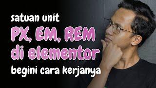 PENJELASAN DETIL Cara Kerja Satuan Unit PX, EM, REM di Elementor