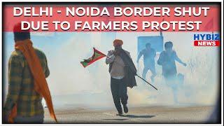 Delhi-Noida Borders Shut Due to Farmers Protest | Hybiz