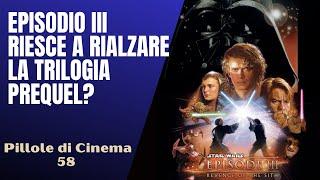 58 - Star Wars: Episodio III, risolleva o affossa la trilogia prequel?[Pillole di Cinema & Serie TV]