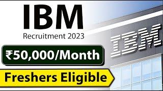 IBM Recruitment | Latest Job Vacancy 2023 | Fresher Eligible | ₹50,000/month | IBM Jobs for freshers