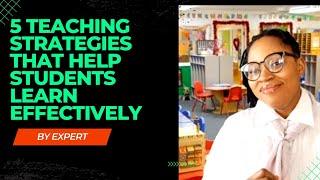 5 Teaching Strategies That Help Students Learn Effectively