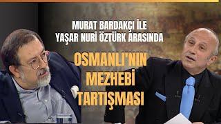 Murat Bardakçı İle Yaşar Nuri Öztürk Arasında Osmanlı'nın Mezhebi Tartışması