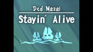 Ded Mazai: Stayin' Alive