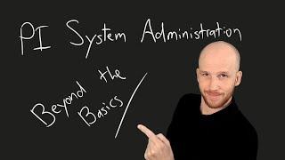 PI System Administration: Beyond the Basics - Live - Part 1: Advanced Interface Security
