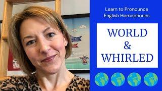 How to Pronounce WORLD & WHIRLED  - English Homophone Pronunciation Lesson