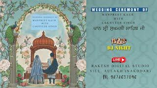 Live. Wedding Of  Manpreet Kaur With Lakhveer Singh. ਪਾਠ ਸ੍ਰੀ ਸੁਖਮਨੀ ਸਾਹਿਬ ਜੀ, Jaggo DJ NIGHT