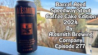 Barrel Aged Speedway Stout Coffee Cake Edition 2024 By  Alesmith Brewing Company Episode #277