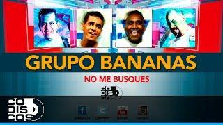 No Me Busques, Grupo Bananas - Audio