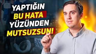 Yaptığın Bu Hata Yüzünden Mutsuzsun! - Sözler Köşkü