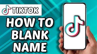 How To Have Blank Name On TikTok (2024)