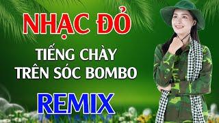 Tiếng Chày Trên Sóc BomBo, Màu Hoa Đỏ Remix - LK Nhạc Đỏ Cách Mạng Tiền Chiến Remix Cực Bốc Lửa