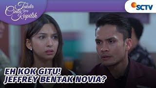 Eh Kok Gitu! Jeffrey Bentak Novia? | Takdir Cinta Yang Kupilih - Episode 524