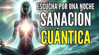 SANACIÓN CUÁNTICA EN 1 NOCHE | Hipnosis REPROGRAMA TU MENTE MIENTRAS DUERMES ¡SIN ANUNCIOS!