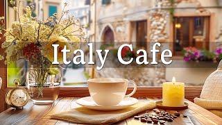 Italy Cafe | Morning Coffee Shop Ambience with Background Music & Positive Jazz for Work, Study