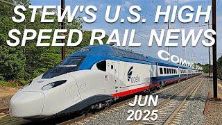 Stew's U.S. High Speed Rail News June 2025 | Acela Northeast Corridor CAHSR Brightline West Illinois