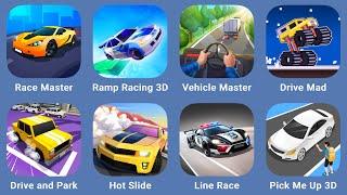 Race Master,Ramp Racing 3D,Vehicle Master,Drive Mad,Drive and Park,Hot Slide,Line Race,Pick Me Up 3D