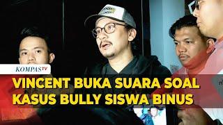 [FULL] Vincent Buka Suara Terkait Kasus Bully Siswa Binus School Usai Diperiksa Polisi