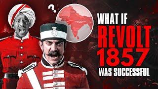 WHAT IF Revolt of 1857 was SUCCESSFUL ? #history