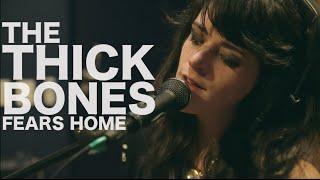 The Thick Bones - Fears Home (Encore Sessions)