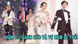 TRỰC TIẾP ; ĐÁM CƯỚI DIÊN VIÊN ANH ĐỨC '' VÀ  VỢ KÉM 12 TUỔI ?