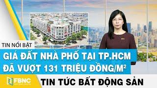 Real Estate News 7/17 The price of townhouses in HCM City has exceeded 131 million VND/m2 FBNC