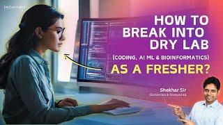 How to Break into Dry Lab (Coding, Bioinformatics & AI ML) As A FRESHER?