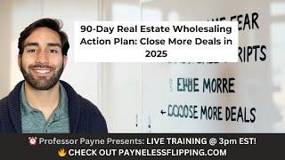 Master Real Estate Wholesaling in 2025: 90-Day Action Plan to Close More Deals