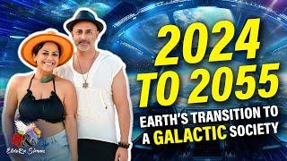 2024 - 2055 How Earth transitions into a Galactic Society 