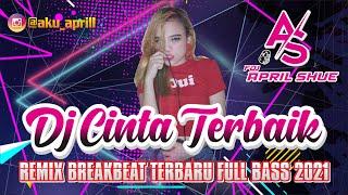 DJ CINTA TERBAIK X CINTA LUAR BIASA - REMIX BREAKBEAT TERBARU FULL BASS 2021 BY APRIL SHUE