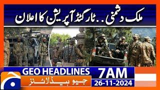 Sarfaraz Bugti Announces Targeted operation | Geo News 7 AM Headlines | 26 November 2024