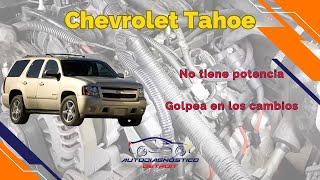 CHEVROLET TAHOE SIN POTENCIA Y GOLPEA EN LOS CAMBIOS