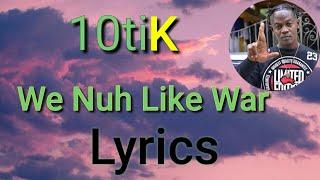 10tik - We Nuh Like War (Lyrics)