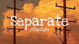 Mustafa- Separate (Lyrics)