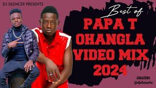 BEST OF PAPA T OHANGLA VIDEO MIX 2024 - DJ SILENCER (The Snazzy Boy)