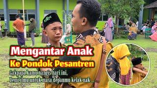 Mengantar Anak Ke Pondok Pesantren || Tangis Haru Orang Tua Dan Anak Ketika Pamitan