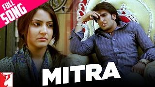 Mitra | Full Song | Band Baaja Baaraat | Ranveer Singh | Anushka Sharma, Amitabh Bhattacharya, Salim