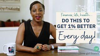 Try This! How To Become 1% Better Everyday (Finances, Life & Health Tips) | Clever Girl Finance