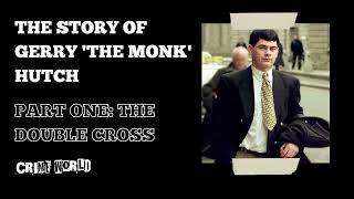 The story of Gerry 'The Monk' Hutch - Part 1: The double cross