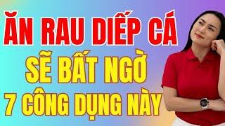 Ăn rau diếp cá đều đặn, bạn sẽ bất ngờ với 7 công dụng đặc biệt này