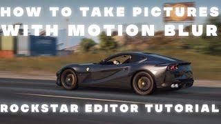 HOW TO TAKE PICTURES WITH MOTION BLUR | ROCKSTAR EDITOR TUTORIAL | FiveM