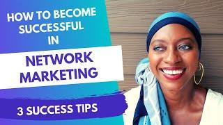 Network Marketing Success Tips For Newbies | 3 keys To Become Successful In Network Marketing